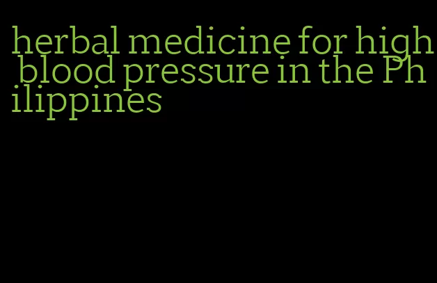 herbal medicine for high blood pressure in the Philippines