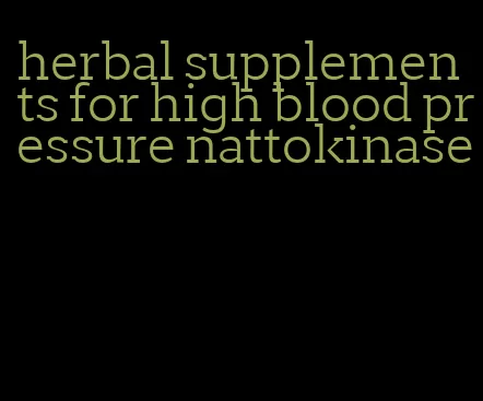 herbal supplements for high blood pressure nattokinase
