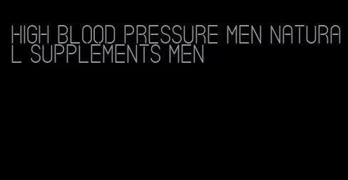 high blood pressure men natural supplements men