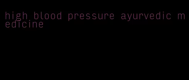 high blood pressure ayurvedic medicine