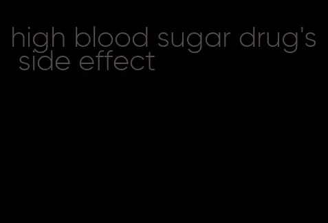 high blood sugar drug's side effect