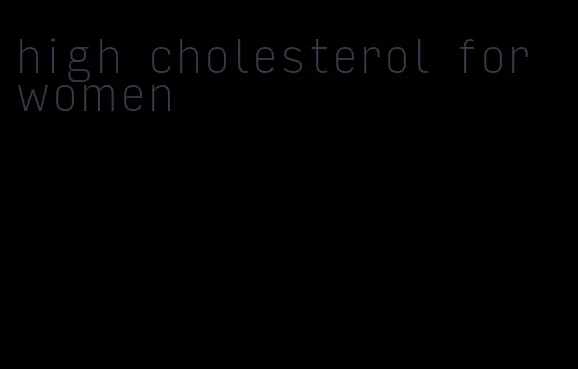 high cholesterol for women