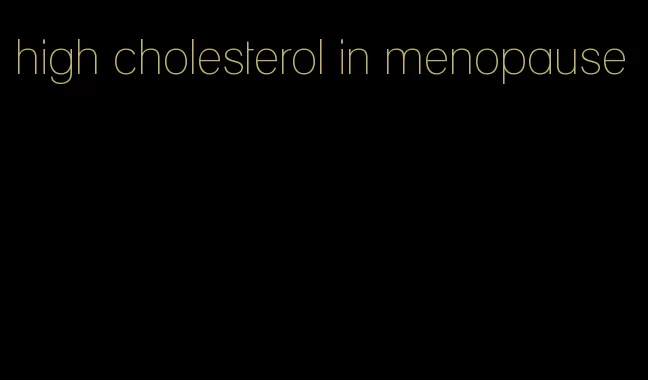 high cholesterol in menopause