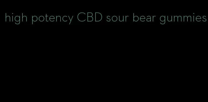 high potency CBD sour bear gummies