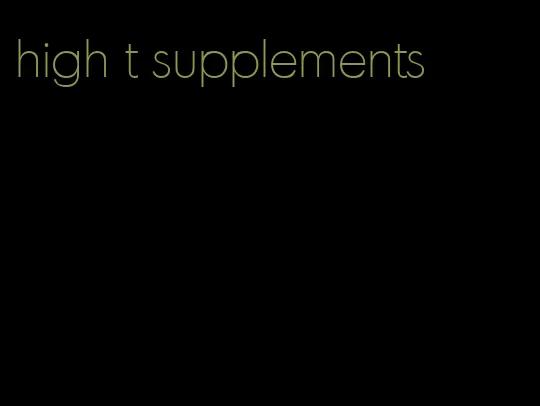 high t supplements