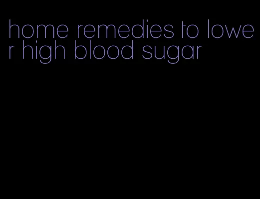 home remedies to lower high blood sugar