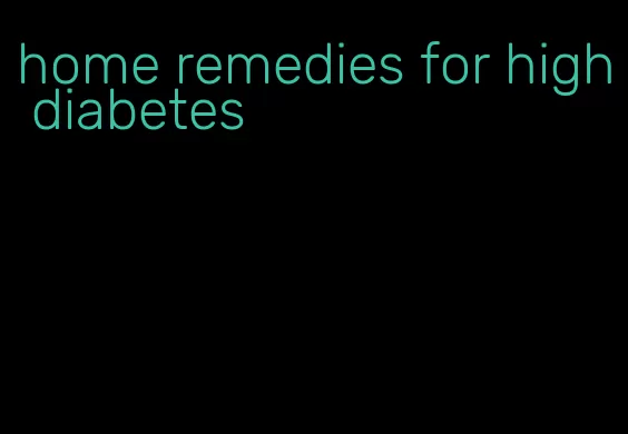 home remedies for high diabetes
