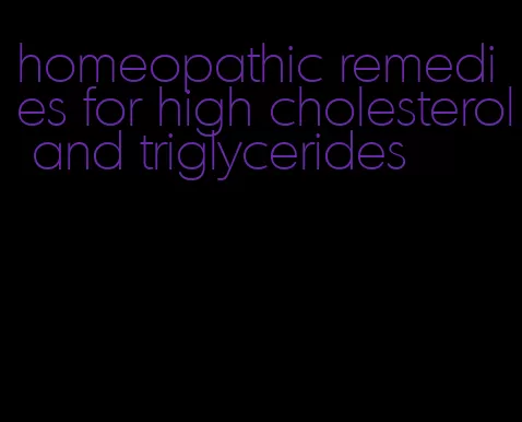 homeopathic remedies for high cholesterol and triglycerides