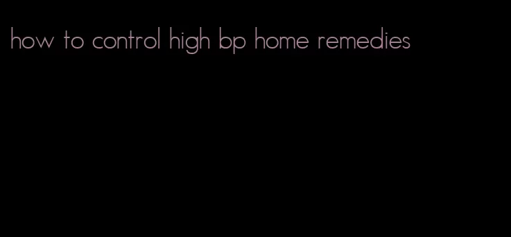 how to control high bp home remedies