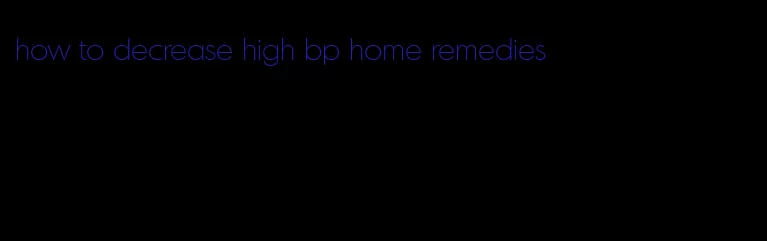 how to decrease high bp home remedies