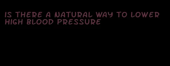 is there a natural way to lower high blood pressure