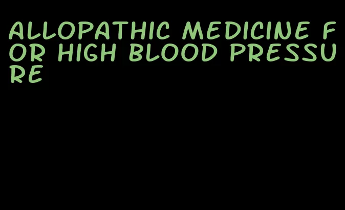 allopathic medicine for high blood pressure