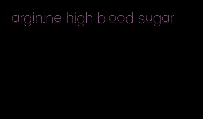 l arginine high blood sugar