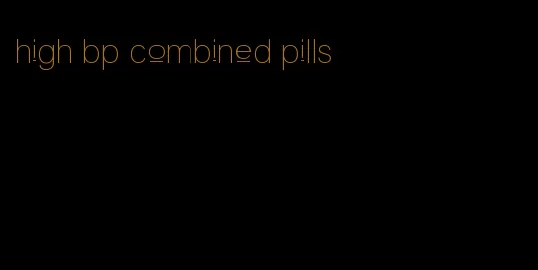 high bp combined pills