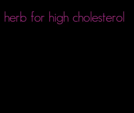 herb for high cholesterol