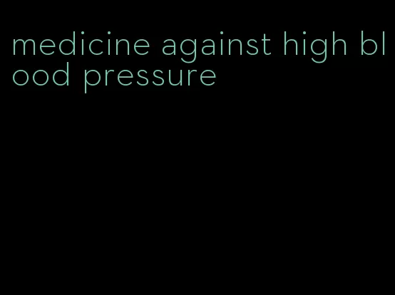 medicine against high blood pressure