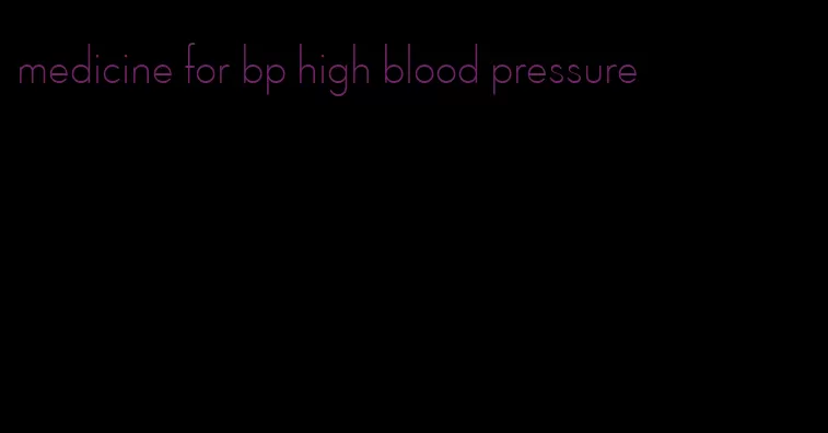 medicine for bp high blood pressure