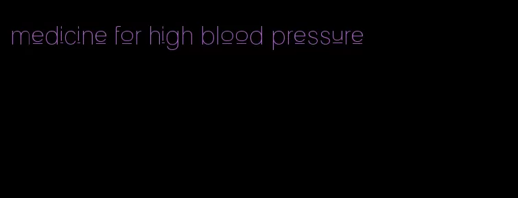 medicine for high blood pressure