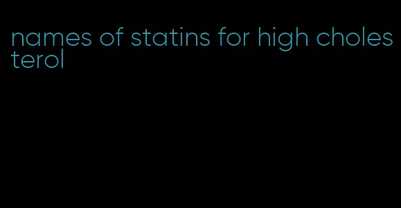 names of statins for high cholesterol