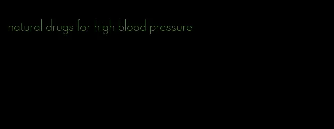 natural drugs for high blood pressure