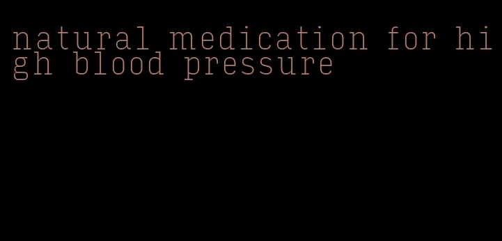natural medication for high blood pressure
