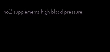 no2 supplements high blood pressure