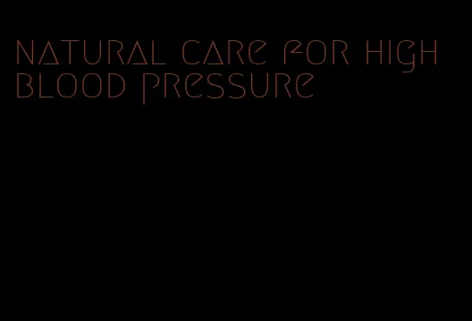 natural care for high blood pressure