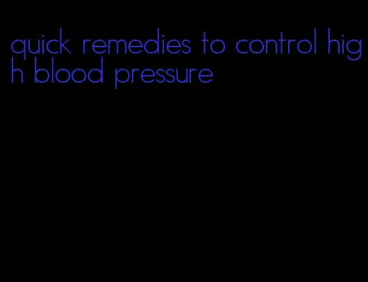 quick remedies to control high blood pressure