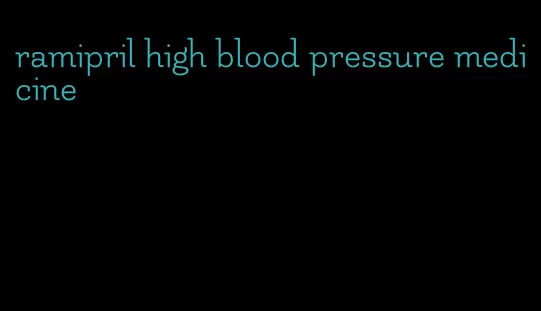 ramipril high blood pressure medicine