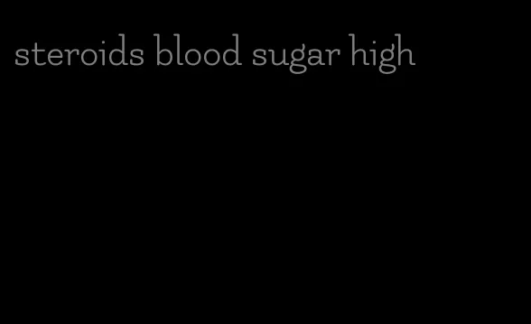 steroids blood sugar high