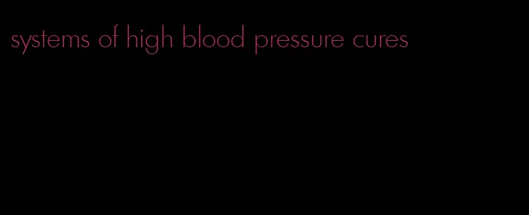 systems of high blood pressure cures
