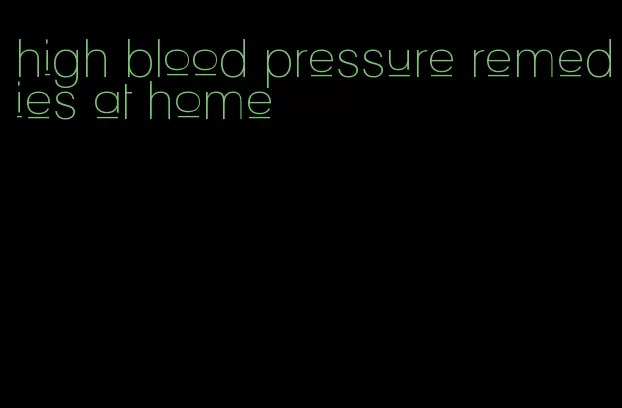 high blood pressure remedies at home