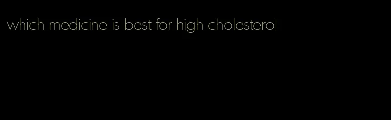 which medicine is best for high cholesterol