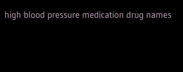 high blood pressure medication drug names