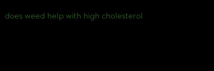 does weed help with high cholesterol