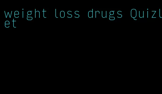 weight loss drugs Quizlet