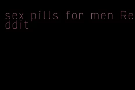 sex pills for men Reddit
