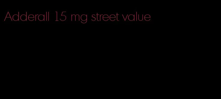 Adderall 15 mg street value