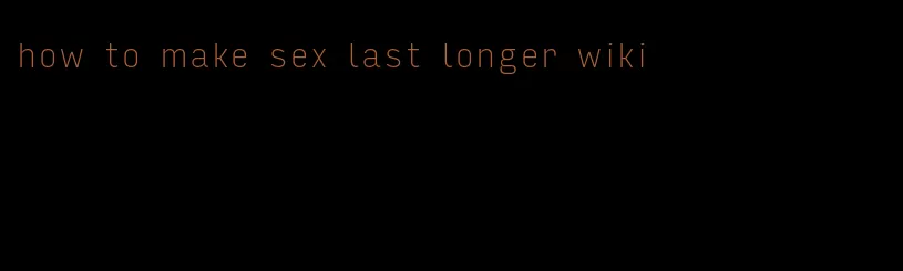 how to make sex last longer wiki