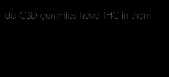 do CBD gummies have THC in them