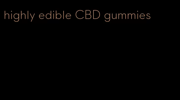 highly edible CBD gummies