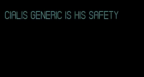 Cialis generic is his safety