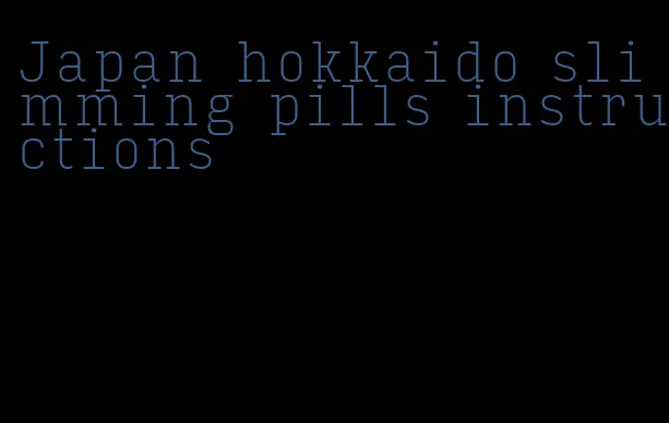 Japan hokkaido slimming pills instructions