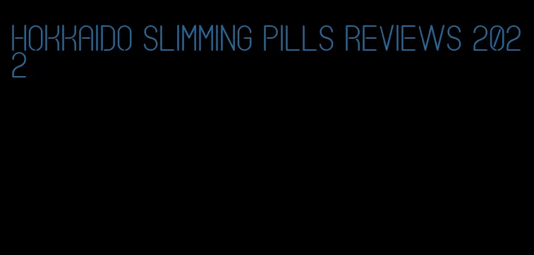 hokkaido slimming pills reviews 2022