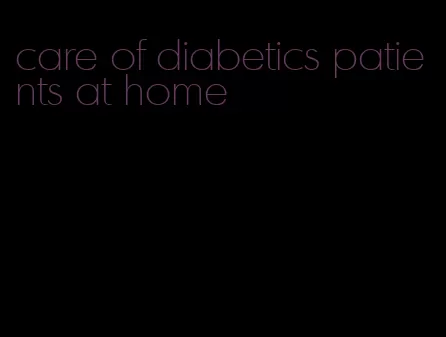 care of diabetics patients at home