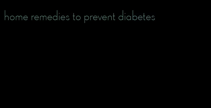 home remedies to prevent diabetes