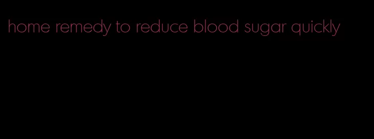 home remedy to reduce blood sugar quickly
