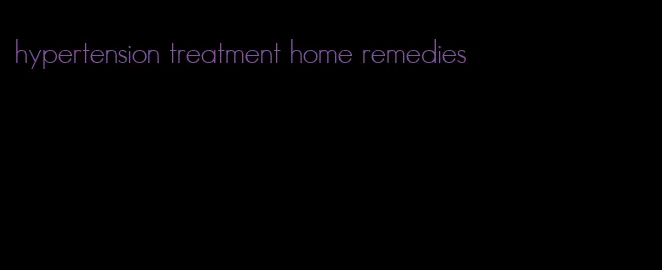hypertension treatment home remedies