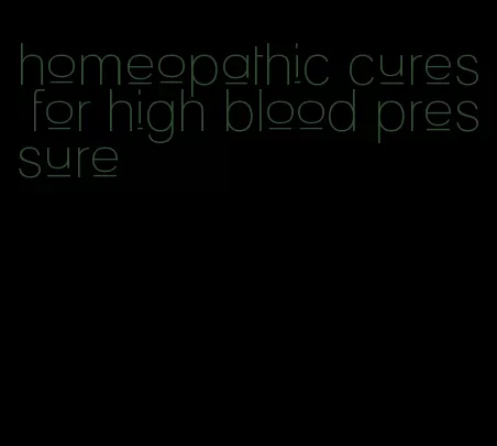 homeopathic cures for high blood pressure