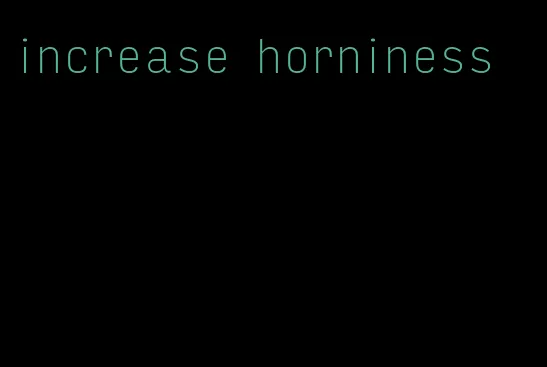 increase horniness